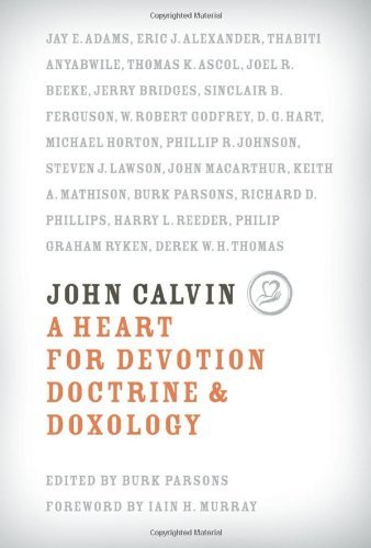 Burk Parsons/John Calvin@ A Heart for Devotion, Doctrine & Doxology